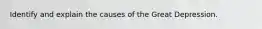 Identify and explain the causes of the Great Depression.