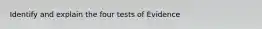 Identify and explain the four tests of Evidence