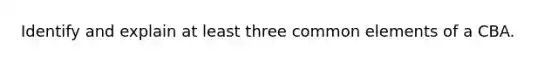 Identify and explain at least three common elements of a CBA.