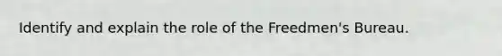 Identify and explain the role of the Freedmen's Bureau.