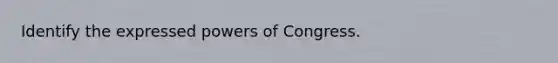 Identify the expressed powers of Congress.