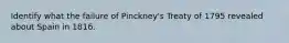 Identify what the failure of Pinckney's Treaty of 1795 revealed about Spain in 1816.