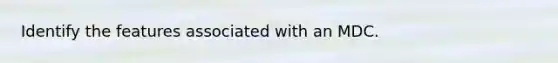 Identify the features associated with an MDC.