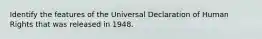 Identify the features of the Universal Declaration of Human Rights that was released in 1948.