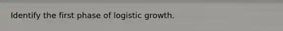 Identify the first phase of logistic growth.