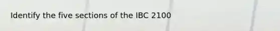 Identify the five sections of the IBC 2100