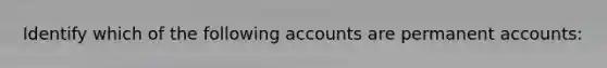 Identify which of the following accounts are permanent accounts:
