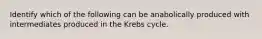 Identify which of the following can be anabolically produced with intermediates produced in the Krebs cycle.