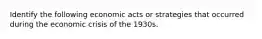 Identify the following economic acts or strategies that occurred during the economic crisis of the 1930s.