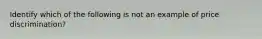 Identify which of the following is not an example of price discrimination?
