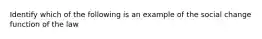 Identify which of the following is an example of the social change function of the law