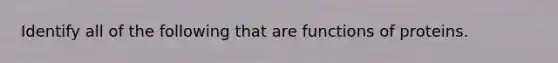 Identify all of the following that are functions of proteins.