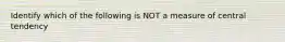 Identify which of the following is NOT a measure of central tendency