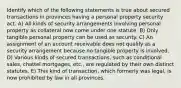 Identify which of the following statements is true about secured transactions in provinces having a personal property security act. A) All kinds of security arrangements involving personal property as collateral now come under one statute. B) Only tangible personal property can be used as security. C) An assignment of an account receivable does not qualify as a security arrangement because no tangible property is involved. D) Various kinds of secured transactions, such as conditional sales, chattel mortgages, etc., are regulated by their own distinct statutes. E) This kind of transaction, which formerly was legal, is now prohibited by law in all provinces.