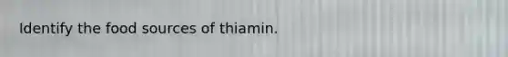 Identify the food sources of thiamin.