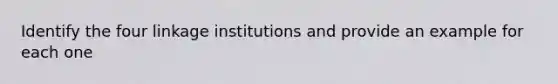 Identify the four linkage institutions and provide an example for each one