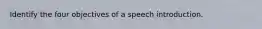 Identify the four objectives of a speech introduction.