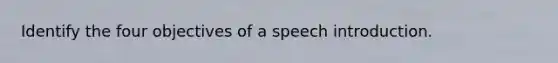 Identify the four objectives of a speech introduction.