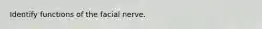 Identify functions of the facial nerve.