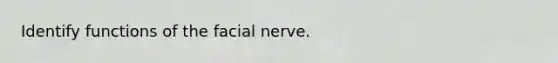 Identify functions of the facial nerve.