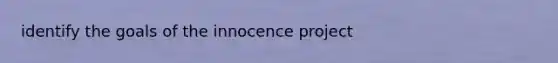 identify the goals of the innocence project