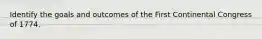 Identify the goals and outcomes of the First Continental Congress of 1774.