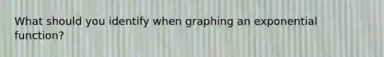 What should you identify when graphing an exponential function?