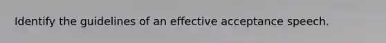 Identify the guidelines of an effective acceptance speech.