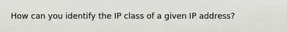 How can you identify the IP class of a given IP address?