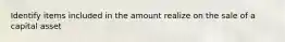 Identify items included in the amount realize on the sale of a capital asset