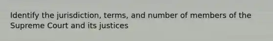 Identify the jurisdiction, terms, and number of members of the Supreme Court and its justices