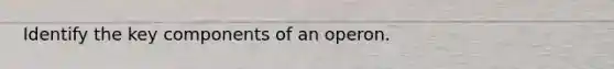 Identify the key components of an operon.