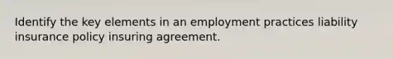 Identify the key elements in an employment practices liability insurance policy insuring agreement.