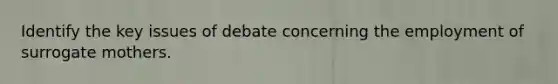 Identify the key issues of debate concerning the employment of surrogate mothers.