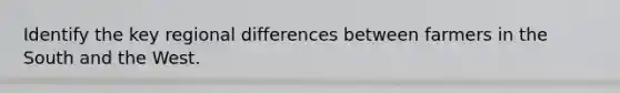Identify the key regional differences between farmers in the South and the West.