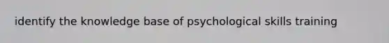 identify the knowledge base of psychological skills training