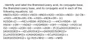 . Identify and label the Brønsted-Lowry acid, its conjugate base, the Brønsted-Lowry base, and its conjugate acid in each of the following equations: (a) HNO3+H2O⟶H3O++NO3−HNO3+H2O⟶H3O++NO3− (b) CN−+H2O⟶HCN+OH−CN−+H2O⟶HCN+OH− (c) H2SO4+Cl−⟶HCl+HSO4−H2SO4+Cl−⟶HCl+HSO4− (d) HSO4−+OH−⟶SO42−+H2OHSO4−+OH−⟶SO42−+H2O (e) O2−+H2O⟶2OH−O2−+H2O⟶2OH− (f) [Cu(H2O)3(OH)]++[Al(H2O)6]3+⟶[Cu(H2O)4]2++[Al(H2O)5(OH)]2+[Cu(H2O)3(OH)]++[Al(H2O)6]3+⟶[Cu(H2O)4]2++[Al(H2O)5(OH)]2+ (g) H2S+NH2−⟶HS−+NH3