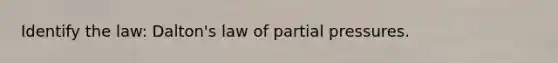 Identify the law: Dalton's law of partial pressures.