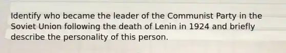 Identify who became the leader of the Communist Party in the <a href='https://www.questionai.com/knowledge/kmhoGLx3kx-soviet-union' class='anchor-knowledge'>soviet union</a> following the death of Lenin in 1924 and briefly describe the personality of this person.