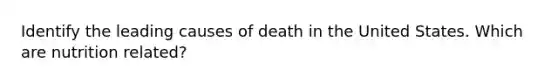 Identify the leading causes of death in the United States. Which are nutrition related?