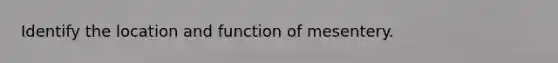 Identify the location and function of mesentery.