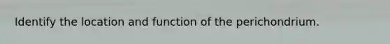 Identify the location and function of the perichondrium.