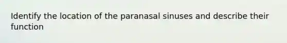 Identify the location of the paranasal sinuses and describe their function