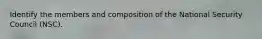 Identify the members and composition of the National Security Council (NSC).