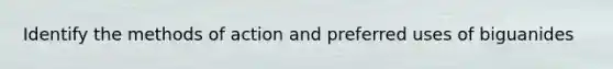 Identify the methods of action and preferred uses of biguanides