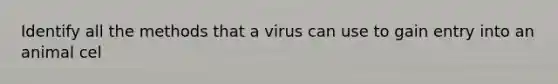 Identify all the methods that a virus can use to gain entry into an animal cel