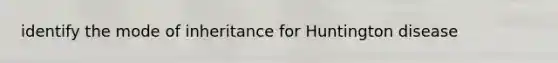 identify the mode of inheritance for Huntington disease