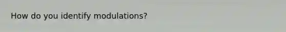 How do you identify modulations?