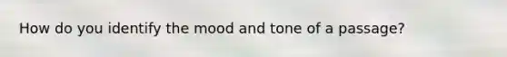 How do you identify the mood and tone of a passage?