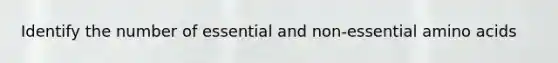 Identify the number of essential and non-essential amino acids